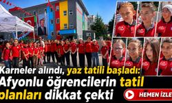Karneler alındı, yaz tatili başladı: Afyonlu öğrencilerin tatil planları dikkat çekti