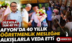 Afyon’da 40 yıllık öğretmenlik mesleğine alkışlarla veda etti