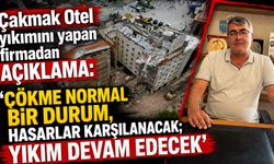 Çakmak Otel yıkımını yapan firmadan açıklama: “Çökme normal bir durum, hasarlar karşılanacak; yıkım devam edecek”