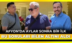 Afyon’da aylar sonra bir ilk: Bu 3 soruyu bilen altını kaptı