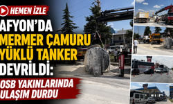 Afyon’da mermer çamuru yüklü tanker devrildi: OSB yakınlarında hayat felç oldu