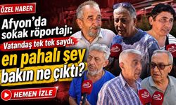 Afyon'da sokak röportajı: Vatandaş tek tek saydı! En pahalı şey bakın ne çıktı?