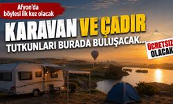 Afyon’da böylesi ilk kez olacak: Karavan ve çadır tutkunları burada buluşacak… Ücretsiz olacak