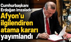 Cumhurbaşkanı Erdoğan imzaladı: Afyon'u ilgilendiren atama kararı yayımlandı