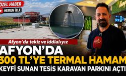 Afyon’da 300 TL’ye termal hamam keyfi sunan tesis karavan parkını açtı
