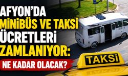 Afyon'da minibüs ve taksi ücretleri zamlanıyor: Ne kadar olacak?