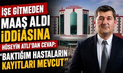 "İşe gitmeden maaş aldı" iddiasına Hüseyin Atlı'dan cevap: "Baktığım hastaların kayıtları mevcut"