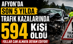 Afyon’da son 5 yılda trafik kazalarında 594 kişi öldü