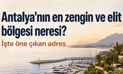 Antalya'nın en zengin ve elit bölgesi neresi?