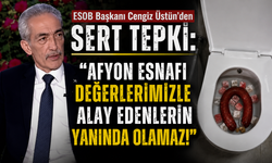 ESOB Başkanı Cengiz Üstün’den Sert Tepki: "Afyon Esnafı Değerlerimizle Alay Edenlerin Yanında Olamaz!"