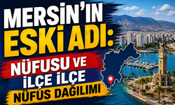 Mersin’in eski adı: Nüfusu ve ilçe ilçe nüfus dağılımı