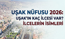 Uşak nüfusu 2026: Uşak’ın kaç ilçesi var? İlçelerin isimleri
