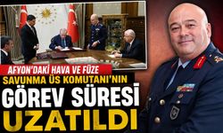 Afyon’daki Hava ve Füze Savunma Üs Komutanı’nın görev süresi uzatıldı