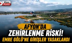 Afyon'da zehirlenme riski! Emre Gölü'ne girişler yasaklandı