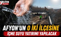 Afyon’un o iki ilçesine içme suyu yatırımı yapılacak