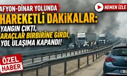 Afyon-Dinar yolunda hareketli dakikalar: Yangın çıktı, araçlar birbirine girdi, yol ulaşıma kapandı!
