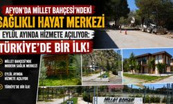 Afyon’da Millet Bahçesi'ndeki Sağlıklı Hayat Merkezi Eylül ayında hizmete açılıyor: Türkiye’de bir ilk!
