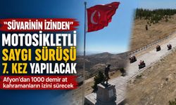 "Süvarinin İzinden" motosikletli saygı sürüşü 7. kez yapılacak: Afyon’dan 1000 demir at kahramanların izini sürecek