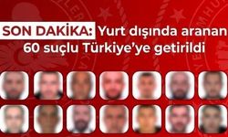 SON DAKİKA: Yurt dışında aranan 60 suçlu Türkiye’ye getirildi