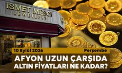 Afyon Uzun Çarşı’da bugün altın fiyatları ne kadar? 10 Eylül 2026 Perşembe