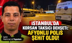 İstanbul'da korsan taksici polise ateş açtı: Afyonlu Polis Mehmet Ali Topatan şehit oldu!