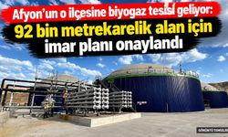 Afyon’un o ilçesine biyogaz tesisi geliyor: 92 bin metrekarelik alan için imar planı onaylandı