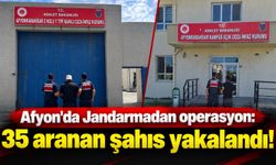 Afyon'da Jandarmadan operasyon: 35 aranan şahıs yakalandı!