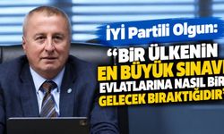 İYİ Partili Olgun: “Bir ülkenin en büyük sınavı evlatlarına nasıl bir gelecek bıraktığıdır”