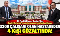 AK Partili Hasan Arslan'dan yapılan operasyonla ilgili açıklama: 3300 çalışanı olan hastaneden 4 kişi gözaltında!