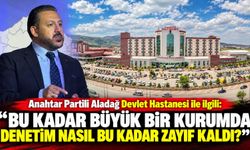 Anahtar Partili Aladağ Devlet Hastanesi ile ilgili: Bu kadar büyük bir kurumda denetim nasıl bu kadar zayıf kaldı?