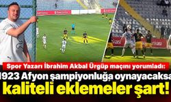 Spor Yazarı İbrahim Akbal Ürgüp maçını yorumladı: 1923 Afyon şampiyonluğa oynayacaksa kaliteli eklemeler şart!