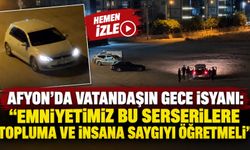 Afyon’da vatandaşın gece isyanı: “Emniyetimiz bu serserilere topluma ve insana saygıyı öğretmeli”