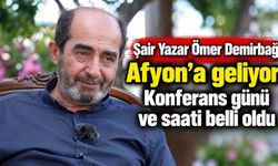 Şair Yazar Ömer Demirbağ Afyon’a geliyor: Konferans günü ve saati belli oldu