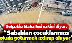 Selçuklu Mahallesi sakini diyor: “Sabahları çocuklarımızı okula götürmek ızdırap oluyor"