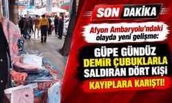 Afyon Ambaryolu’ndaki olayda yeni gelişme: Güpe gündüz demir çubuklarla saldıran dört kişi kayıplara karıştı!