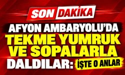 Afyon Ambaryolu’da tekme yumruk ve sopalarla daldılar: İşte o anlar