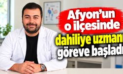 Afyon’un o ilçesinde dahiliye uzmanı göreve başladı