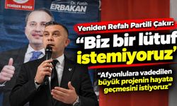 Yeniden Refah Partili Çakır: Biz bir lütuf istemiyoruz Afyonlulara vadedilen büyük projenin hayata geçmesini istiyoruz