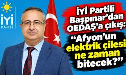 İYİ Partili Başpınar’dan OEDAŞ’a çıkış: “Afyon’un elektrik çilesi ne zaman bitecek?”