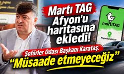 Martı TAG Afyon'u haritasına ekledi! Şoförler Odası Başkanı Karataş: “Müsaade etmeyeceğiz”