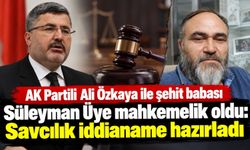 AK Partili Ali Özkaya ile şehit babası Süleyman Üye mahkemelik oldu: Savcılık iddianame hazırladı