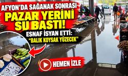 Afyon'da sağanak sonrası pazar yerini su bastı! Esnaf isyan etti: “Balık koysak yüzecek”