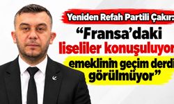 Yeniden Refah Partili Çakır: "Fransa'daki liseliler konuşuluyor, emeklinin geçim derdi görülmüyor"