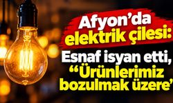 Afyon'da elektrik çilesi: Esnaf isyan etti, "Ürünlerimiz bozulmak üzere"