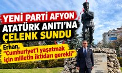 Yeni Parti Afyon Atatürk Anıtı’na çelenk sundu: Erhan, "Cumhuriyet'i yaşatmak için milletin iktidarı gerekli"