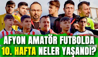 Afyon'da amatör futbol: 10. Hafta... Kimler ne söyledi?