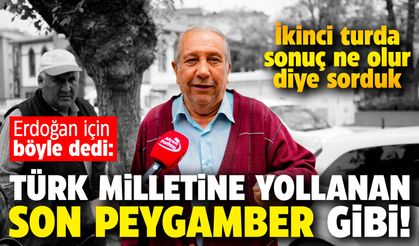 Sokak röportajında Erdoğan'ı destekleyen bir vatandaş, "Allah'ın Türk milletine yolladığı son peygamber gibi" dedi!