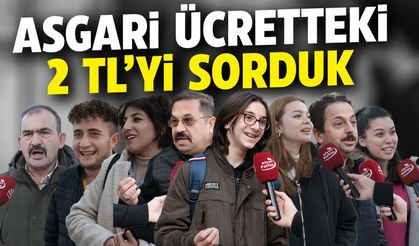 Asgari ücretteki 2 TL'yi halka sorduk