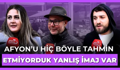 Yerli turistlere Afyon’u sorduk: “Hiç böyle tahmin etmiyorduk, yanlış imaj varmış”