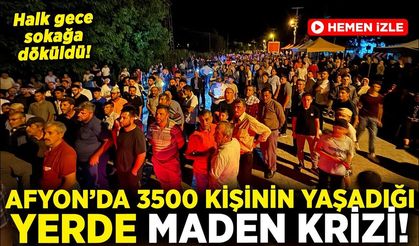 Afyon’da maden krizi: 3500 kişinin yaşadığı belde ayaklandı!